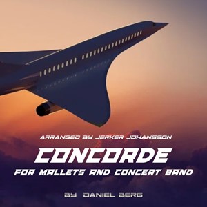 Concorde by Daniel Berg, arranged by Jerker Johansson for Mallets and Concert Band